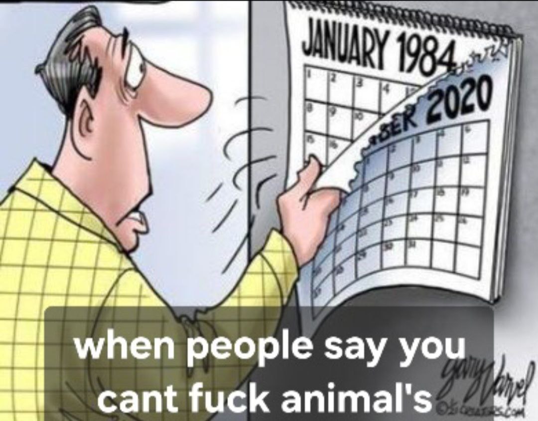 Мем: мужчина у календаря January 1984 / 2020, подпись «when people say you cant fuck animal's».