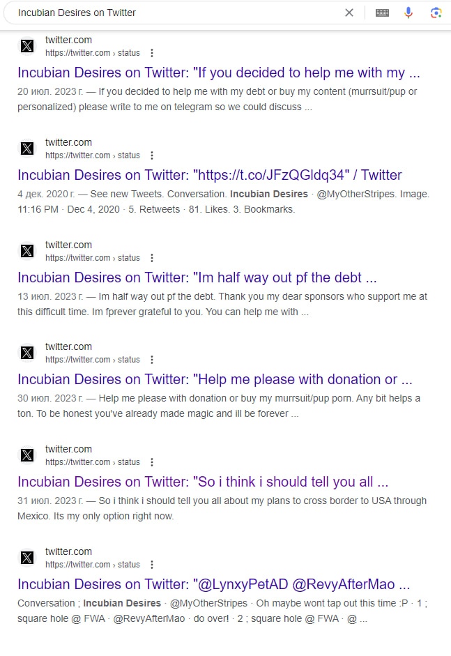 📋 Google — кешированные (удалённые) твиты «Incubian Desires on Twitter»: «If you decided to help me with my debt or buy my content (murmsuit/pup or personalized) please write to me on telegram»; «Im half way out pf the debt 13 wow. 2023»; «Help me please with donation or buy my murmsuit/pup porn»; «So i think i should tell you all about my plans to cross border to USA through Mexico. Its my only option right now.»